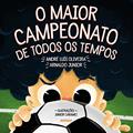 Ler O Maior Campeonato de Todos os Tempos, do autor Andre Luis Ferreira De Oliveira