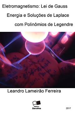 Eletromagnetismo: Lei de Gauss, Energia e Soluções de Laplace com Polinômios de Legendre, do autor Leandro Ferreira