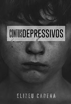 Contos Depressivos, do autor Elizeu Cadena