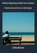 Ler A Mente Depressiva Nao Tem Limites!, do autor Célia Nunes