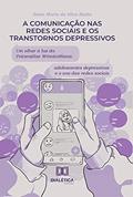 Ler A comunicação nas redes sociais e os transtornos depressivos: um olhar à luz da Psicanálise Winnicottiana: adolescentes depressivos e o uso das redes sociai, do autor SONIA MARIA DA SILVA BALAO Ler A comunicação nas redes sociais e os transtornos depressivos: um olhar à luz da Psicanálise Winnicottiana: adolescentes depressivos e o uso das redes sociai, do autor SONIA MARIA DA SILVA BALAO