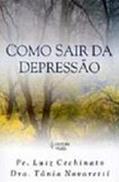 Ler Como sair da depressão: Os diversos estados depressivos vistos clinicamente por uma médica e pastoralmente por um padre, do autor Pe. Luiz Cechinato; Dra. Tânia Novaretti