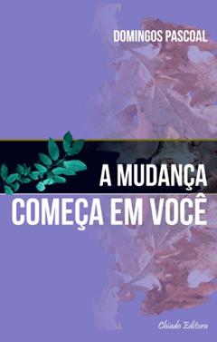 A mudança começa em você, do autor Domingos Pascoal