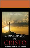 Ler A DIVINDADE DE CRISTO : O VERBO QUE FEZ CARNE, do autor Pascoal Correia; pascoal correia Ler A DIVINDADE DE CRISTO : O VERBO QUE FEZ CARNE, do autor Pascoal Correia; pascoal correia