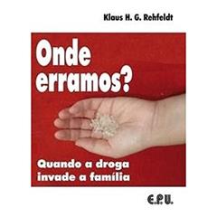 Onde Erramos? - Quando A Droga Invade A Familia, do autor Klaus H. G. Rehfeldt