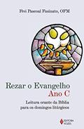 Ler Rezar o Evangelho - Ano C: Leitura orante da Bíblia para os domingos litúrgicos, do autor Frei Pascoal Fusinato