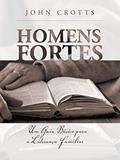 Ler Homens fortes: Um Guia Básico para a Liderança Familiar, do autor John Crotts Ler Homens fortes: Um Guia Básico para a Liderança Familiar, do autor John Crotts