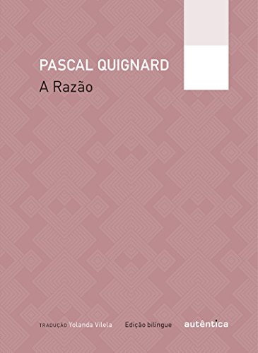 Ler A Razão - Edição bilíngue, do autor Pascal Quignard