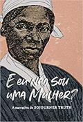 Ler "E eu não sou uma mulher?": A narrativa de Sojourner Truth, do autor Sojourner Truth Ler "E eu não sou uma mulher?": A narrativa de Sojourner Truth, do autor Sojourner Truth