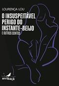 Ler O insuspeitável perigo do instante beijo e outros contos, do autor Lourença Lou Ler O insuspeitável perigo do instante beijo e outros contos, do autor Lourença Lou