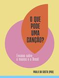 Ler O que pode uma canção?: Ensaios sobre a música e o Brasil, do autor Paulo da Costa e Silva