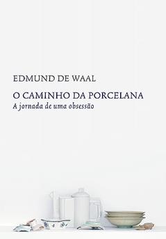 O caminho da porcelana: A jornada de uma obsessão, do autor Edmund de Waal