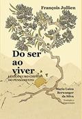 Ler Do Ser Ao Viver: Léxico Euro-chinês Do Pensamento, do autor FRANCOIS JULLIEN Ler Do Ser Ao Viver: Léxico Euro-chinês Do Pensamento, do autor FRANCOIS JULLIEN
