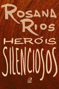 Heróis Silenciosos, do autor Rosana Rios