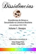 Ler Dissidências de Género e Sexualidade na Literatura Brasileira: uma antologia (1842-1930) - Volume I. Desejos, do autor vários Ler Dissidências de Género e Sexualidade na Literatura Brasileira: uma antologia (1842-1930) - Volume I. Desejos, do autor vários
