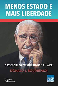Menos Estado Mais Liberdade: O Essencial do Pensamento de F. A. Hayek, do autor Donald J. Boudreaux
