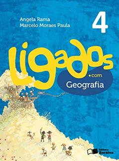 Ligados.com. Geografia. 4º Ano, do autor Angela Rama^Marcelo Moraes Paula