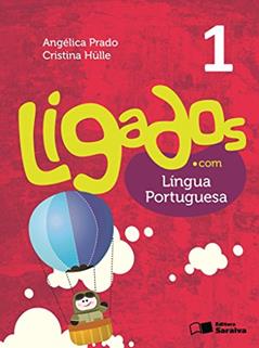 Ligados.com. Língua Portuguesa. 1º Ano, do autor Angélica Prado^Cristina Hulle