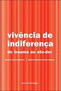 Ler Vivência de Indiferença: do Trauma ao Ato-dor, do autor Eurema Gallo de Moraes; Mônica Medeiros Kother Macedo