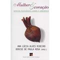 Ler Mulher e Coração. Aspectos Psicológicos Ligados à Cardiopatia, do autor Ana Lúcia A. Ribeiro; Denise de Paula Rosa Ler Mulher e Coração. Aspectos Psicológicos Ligados à Cardiopatia, do autor Ana Lúcia A. Ribeiro; Denise de Paula Rosa