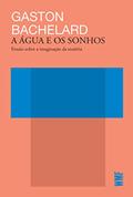 Ler A água e os sonhos: Ensaio sobre a imaginação da matéria, do autor Gaston Bachelard Ler A água e os sonhos: Ensaio sobre a imaginação da matéria, do autor Gaston Bachelard