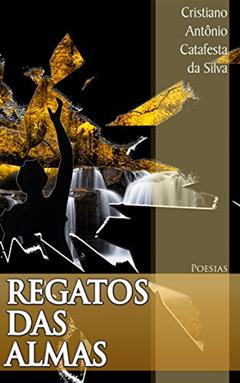 Regatos das Almas, do autor Cristiano Antônio Catafesta da Silva