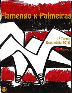 Flamengo x Palmeiras: Brasileirão 2016/1º Turno (Campanha do Clube de Regatas do Flamengo no Campeonato Brasileiro 2016 Série A Livro 6), do autor r.morel