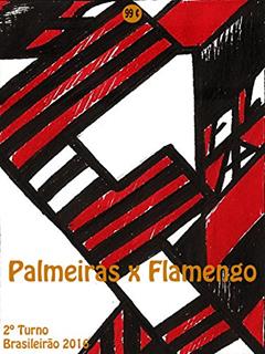 Palmeiras x Flamengo: Brasileirão 2016/2º Turno (Campanha do Clube de Regatas do Flamengo no Campeonato Brasileiro 2016 Série A Livro 25), do autor r. morel