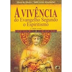 A Vivência do Evangelho Segundo o Espiritismo, do autor Édison de Oliveira; Taidê Gomes Schumacher