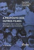 Ler A PROPÓSITO DOS OUTROS FILMES: ENCONTROS COM O ARQUIVO DE IMAGENS EM MOVIMENTO, do autor Thais Blank; Sophia Sampaio Ler A PROPÓSITO DOS OUTROS FILMES: ENCONTROS COM O ARQUIVO DE IMAGENS EM MOVIMENTO, do autor Thais Blank; Sophia Sampaio