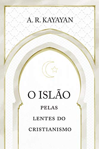 Ler O Islão pelas lentes do cristianismo, do autor A. R. Kayayan