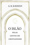 Ler O Islão pelas lentes do cristianismo, do autor A. R. Kayayan Ler O Islão pelas lentes do cristianismo, do autor A. R. Kayayan