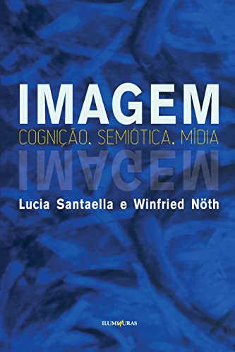 Ler Imagem: cognição, semiótica, mídia, do autor Lucia Santaella; Winfried Noth Ler Imagem: cognição, semiótica, mídia, do autor Lucia Santaella; Winfried Noth