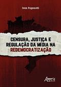 Ler Censura, Justiça e Regulação da Mídia na Redemocratização, do autor Ivan Paganotti Ler Censura, Justiça e Regulação da Mídia na Redemocratização, do autor Ivan Paganotti