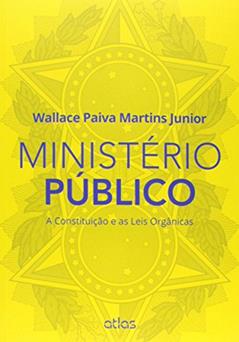 Ministério Público: A Constituição E As Leis Orgânicas, do autor Martins Júnior; Wallace Paiva