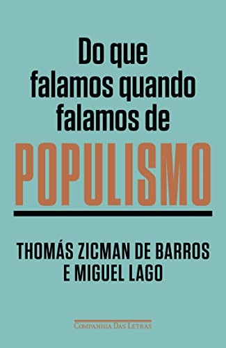 Ler Do que falamos quando falamos de populismo, do autor Thomás Zicman de Barros; Miguel Lago