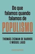 Ler Do que falamos quando falamos de populismo, do autor Thomás Zicman de Barros; Miguel Lago