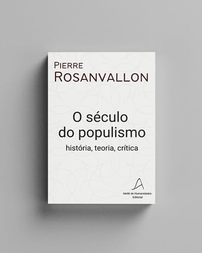Ler O século do populismo: história, teoria, crítica, do autor Pierre Rosanvallon Ler O século do populismo: história, teoria, crítica, do autor Pierre Rosanvallon