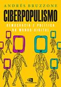Ler Ciberpopulismo: política e democracia no mundo digital, do autor Andrés Bruzzone Ler Ciberpopulismo: política e democracia no mundo digital, do autor Andrés Bruzzone