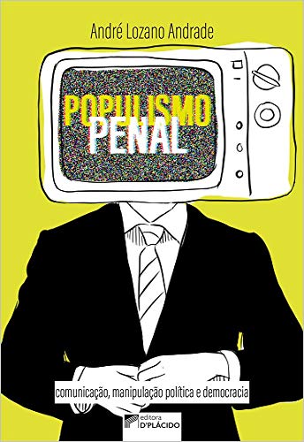 Ler Populismo Penal: Comunicação, Manipulação Política e Democracia, do autor André Lozano Andrade