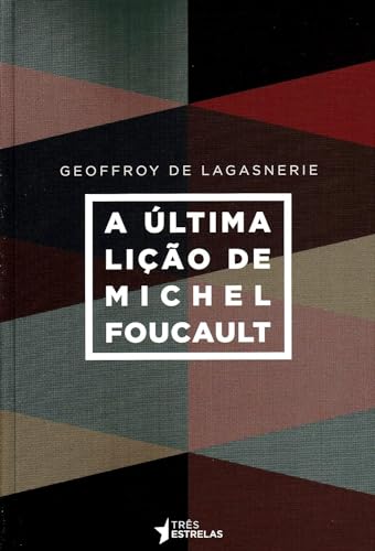Ler A última Lição de Michel Foucault, do autor Geoffroy De Lagasnerie Ler A última Lição de Michel Foucault, do autor Geoffroy De Lagasnerie