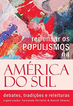 Repensar os Populismos na América do Sul. Debates, Tradições e Releituras, do autor Fernando Perlatto