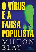 Ler O vírus e a farsa populista, do autor Milton Blay Ler O vírus e a farsa populista, do autor Milton Blay