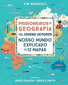 Prisioneiros da geografia para jovens leitores: Nosso mundo explicado em 12 mapas, do autor Tim Marshall
