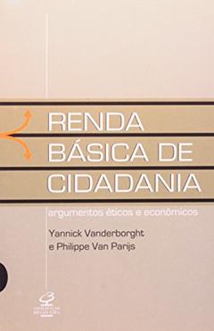 RENDA BÁSICA DE CIDADANIA: Argumentos Éticos e Econômicos: Argumentos éticos e econômicos, do autor Yannick Vanderborght; Philippe Van Parjs