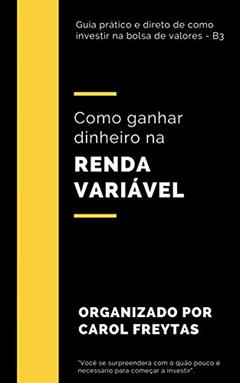 Como ganhar dinheiro na renda variável, do autor Carol Freytas