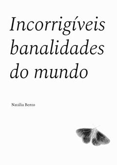 Incorrigíveis banalidades do mundo, do autor Natália Taumaturgo Bento