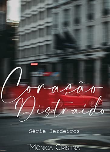 Ler Coração Distraído (Herdeiros Livro 2), do autor Mônica Cristina