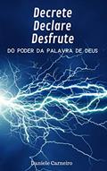 Ler Decrete, Declare, Desfrute do Poder da Palavra de Deus, do autor Daniele Carneiro Ler Decrete, Declare, Desfrute do Poder da Palavra de Deus, do autor Daniele Carneiro