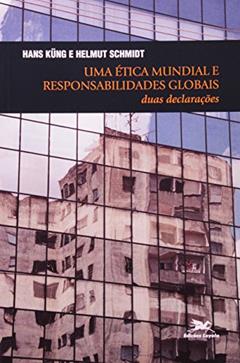Uma ética mundial e responsabilidades globais: Duas declarações, do autor Hans Küng